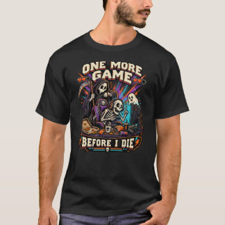 Noch ein Spiel bevor ich sterbe Lustiger Skelett G T-Shirt