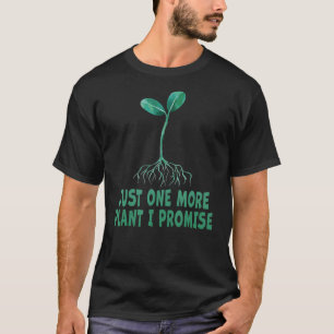 Noch eine Pflanze verspreche ich die plantaholisch T-Shirt