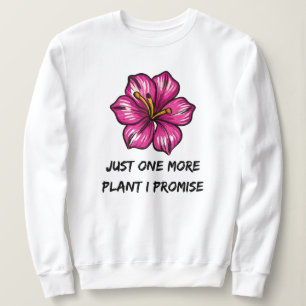 Noch eine Pflanze verspreche ich Gartenarbeit Sweatshirt