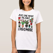 Noch eine Pflanze verspreche ich Gartenarbeit T-Shirt (Vorderseite)