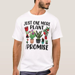 Noch eine Pflanze verspreche ich Gartenarbeit T-Shirt