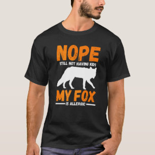 Noch haben keine Kinder mein Fuchs ist allergisch T-Shirt
