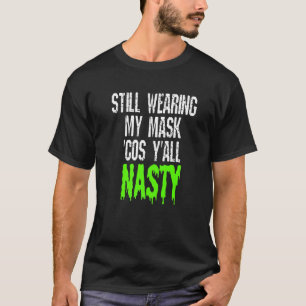 Noch immer meine Maske Cos Yall Eklig geimpft T-Shirt