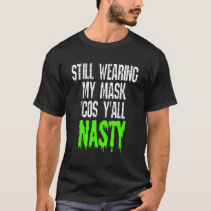 Noch immer meine Maske Cos Yall Eklig geimpft T-Shirt