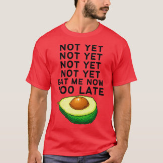 Noch nicht noch nicht noch nicht essen mich jetzt T-Shirt