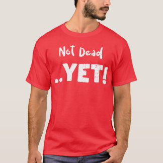 Noch nicht tot Tier T-Shirt