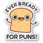 Noch nie fertig für Punnen Funny Bread Puff Aufkleber (Vorderseite)