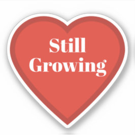 Noch wachsendes Herz-Aufkleber - Relatable Aufkleb Aufkleber