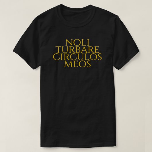 Noli Turbare Circulos Meos Do Not Disturb My Circl T-Shirt (Design vorne)