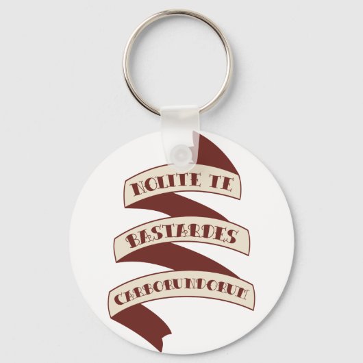 Nolite Te Bastardes Carborundorum Schlüsselanhänger (Vorderseite)