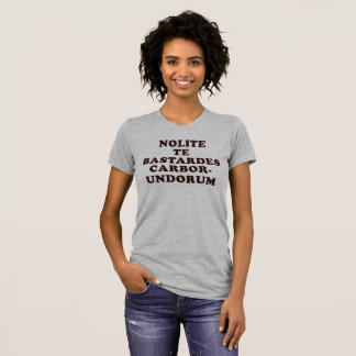 Nolite Te Bastardes Carborundorum T - Shirt