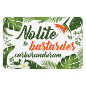 Nolite te Bastardes Carborundorum Tropical Magnet (Horizontal)