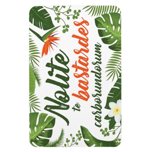Nolite te Bastardes Carborundorum Tropical Magnet (Vertikal)