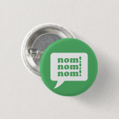 "nom! nom! nom!" Knopf Button (Vorne & Hinten)