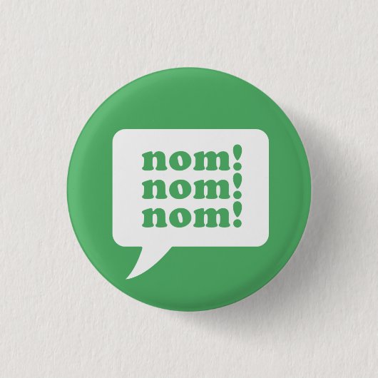 "nom! nom! nom!" Knopf Button (Vorderseite)