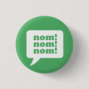"nom! nom! nom!" Knopf Button