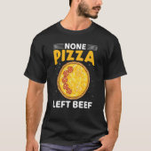 None Pizza Left Beef Pizza Beef Cheese Quotes T-Shirt (Vorderseite)