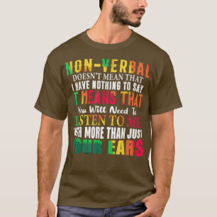 Nonverbal Doesn't Mean I Have Nothing To Say Neuro T-Shirt
