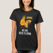 Noone needs to know Pizza Pineapple 1 T-Shirt (Vorderseite)