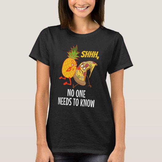 Noone needs to know Pizza Pineapple 1 T-Shirt (Vorderseite)