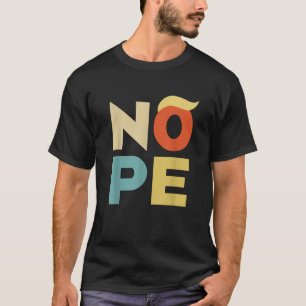 Nope Bold Vintag Style Funny Anti Trump T Shirt