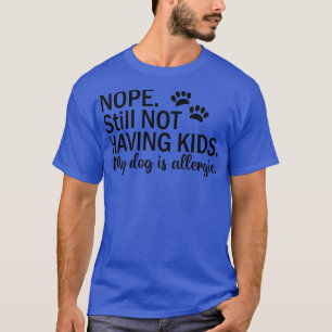 NOPE HAT NOCH KINDER Mein Hund ist allergisch T-Shirt