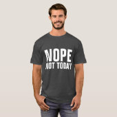 NOPE HEUTE NICHT Funny T - Shirt (Vorne ganz)