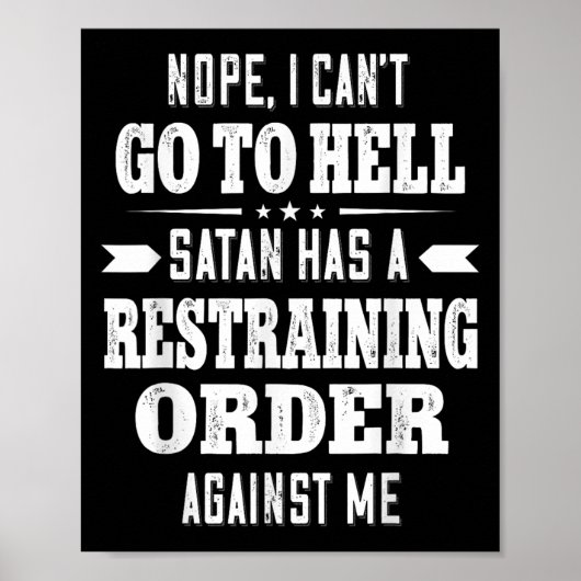 Nope I Can’t Go To Hell Satan Has A Restraining Or Poster (Vorne)