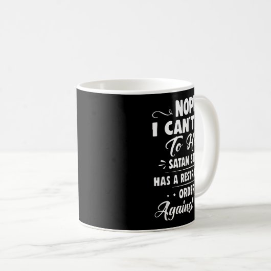 Nope I Can't Go To Hell Satan Still Has A Restrain Kaffeetasse (VorderseiteRechts)