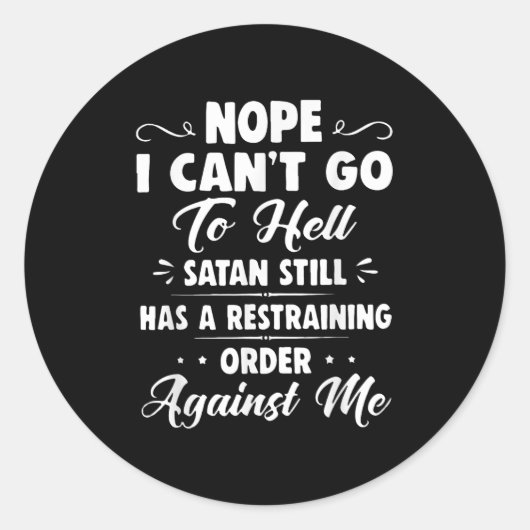 Nope I Can't Go To Hell Satan Still Has A Restrain Runder Aufkleber (Vorderseite)