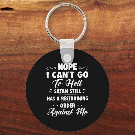 Nope I Can't Go To Hell Satan Still Has A Restrain Schlüsselanhänger (Vorderseite)