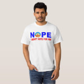 NOPE I DIDN'T VOTE FOR HIM T-Shirt (Vorne ganz)
