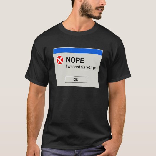 Nope I will Ihren PC IT-technischen Support nicht T-Shirt (Vorderseite)