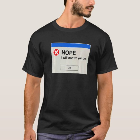 Nope I Will Not Fix Your PC IT Tech Support 1 T-Shirt (Vorderseite)