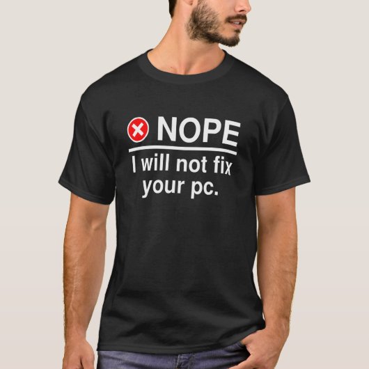 Nope I Will Not Fix Your PC IT Tech Support 1 T-Shirt (Vorderseite)