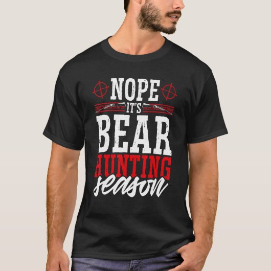 Nope It's Bear Junting Season Wild Game Hunter T-Shirt (Vorderseite)