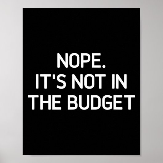 Nope. It's Not In The Budget, Funny, Jokes, Sarcas Poster (Vorne)
