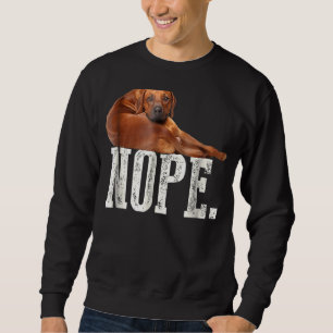 Nope Lazy Rhodesian Ridgeback Dog Lover T-Shirt Sweatshirt