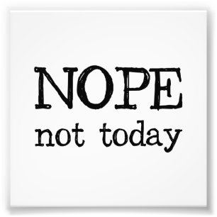 Nope nicht heute fotodruck