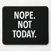 Nope nicht heute mousepad (Vorne)