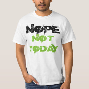 "Nope nicht heute" T - Shirt