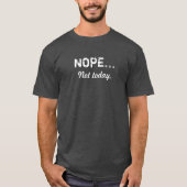 NOPE… Nicht heute T-Shirt (Vorderseite)