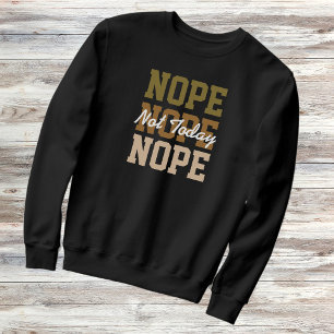 Nope nicht heute Wiederholung Text lustig sarkasti Sweatshirt