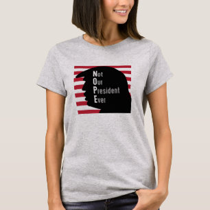 NOPE nicht unser Präsident Ever T-Shirt