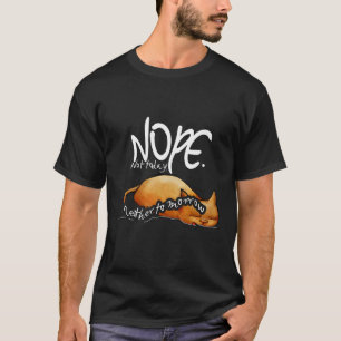 Nope noch heute nicht keines der morgen Katze Lazy T-Shirt