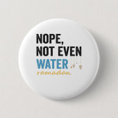 Nope noch nicht einmal Wasser lustige Ramadan Mona Button (Vorderseite)