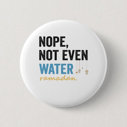 Nope noch nicht einmal Wasser lustige Ramadan Mona Button (Vorderseite)