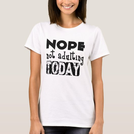 Nope, Not Adulting Today T-Shirt (Vorderseite)
