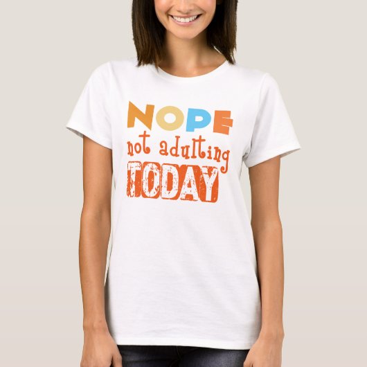Nope, Not Adulting Today T-Shirt – Sarcastic Humor (Vorderseite)