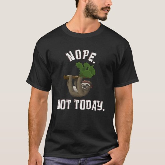 Nope Not heute Lazy Sloth T-Shirt (Vorderseite)